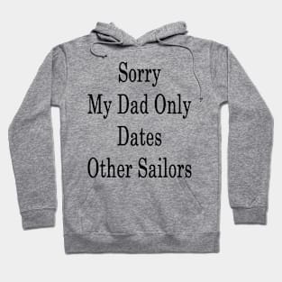 Sorry My Dad Only Dates Other Sailors Hoodie